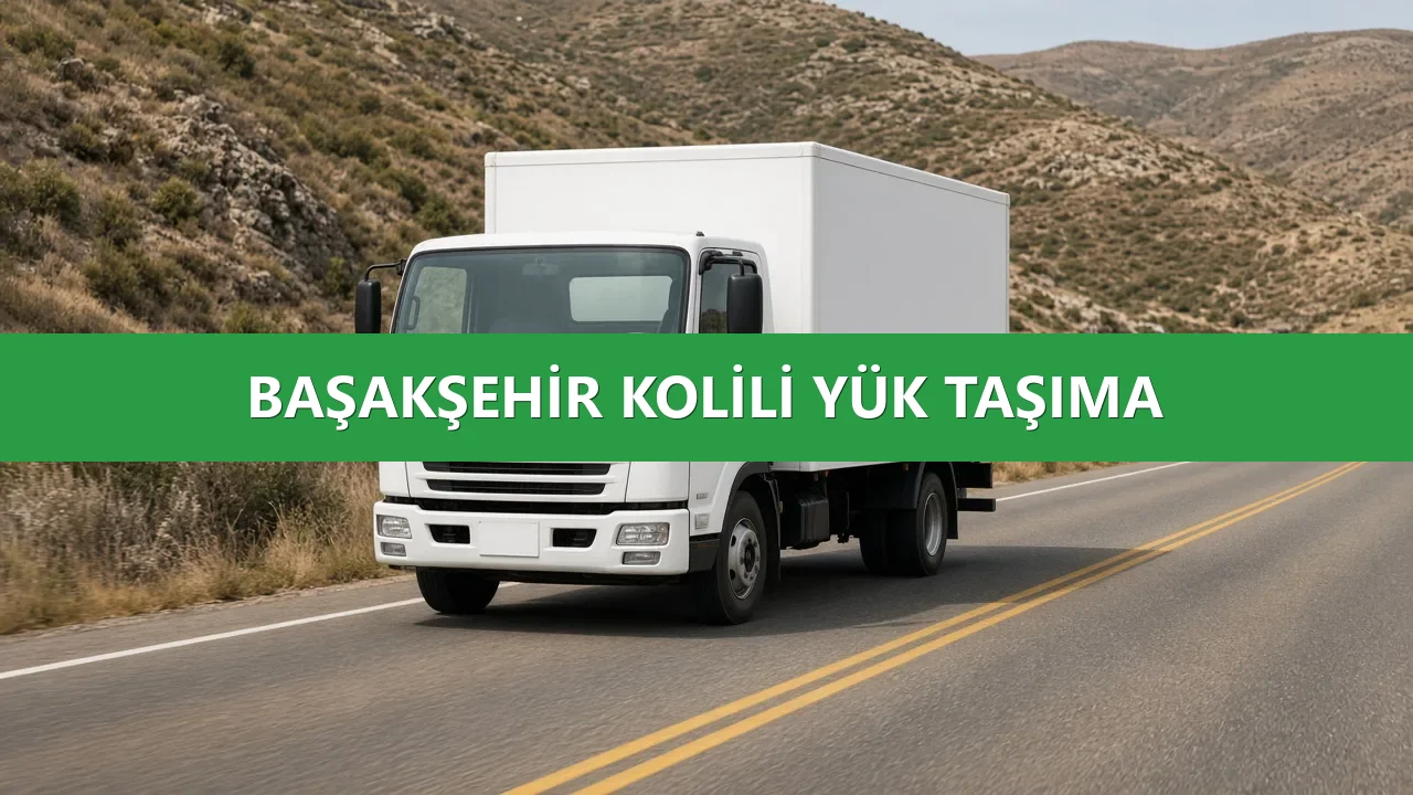 Başakşehir Parça Yük Taşıma Planlama